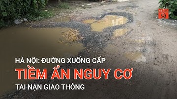 HÀ NỘI: ĐƯỜNG XUỐNG CẤP, TIỀM ẨN NGUY CƠ TAI NẠN GIAO THÔNG | VTC9