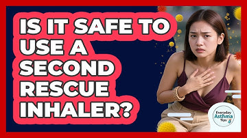 Is It Safe To Use A Second Rescue Inhaler?