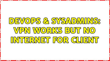 DevOps & SysAdmins: VPN Works But No Internet For Client