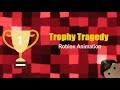 Trophy Tragedy - Roblox Animation