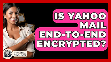 Is Yahoo Mail End-to-End Encrypted? - TheEmailToolbox.com