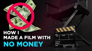 How I made a film with no money