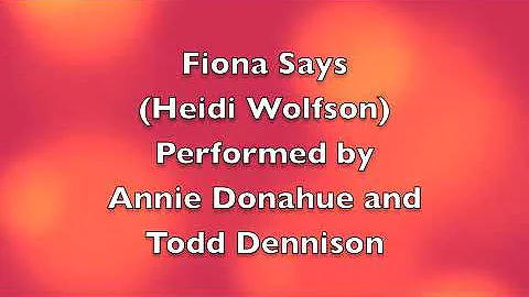 Fiona Says (Heidi Wolfson) performed by Annie Dona...