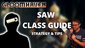 Saw class guide and strategy for Gloomhaven