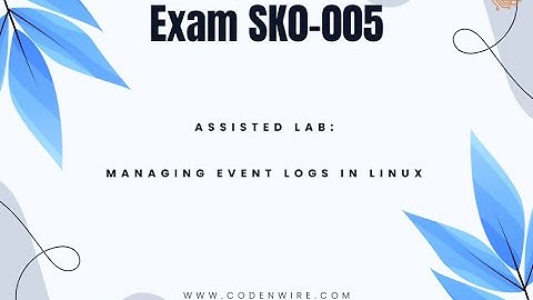 CertMaster Labs for Server+ Exam SK0 005 Assisted Lab: Managing Event Logs in Linux