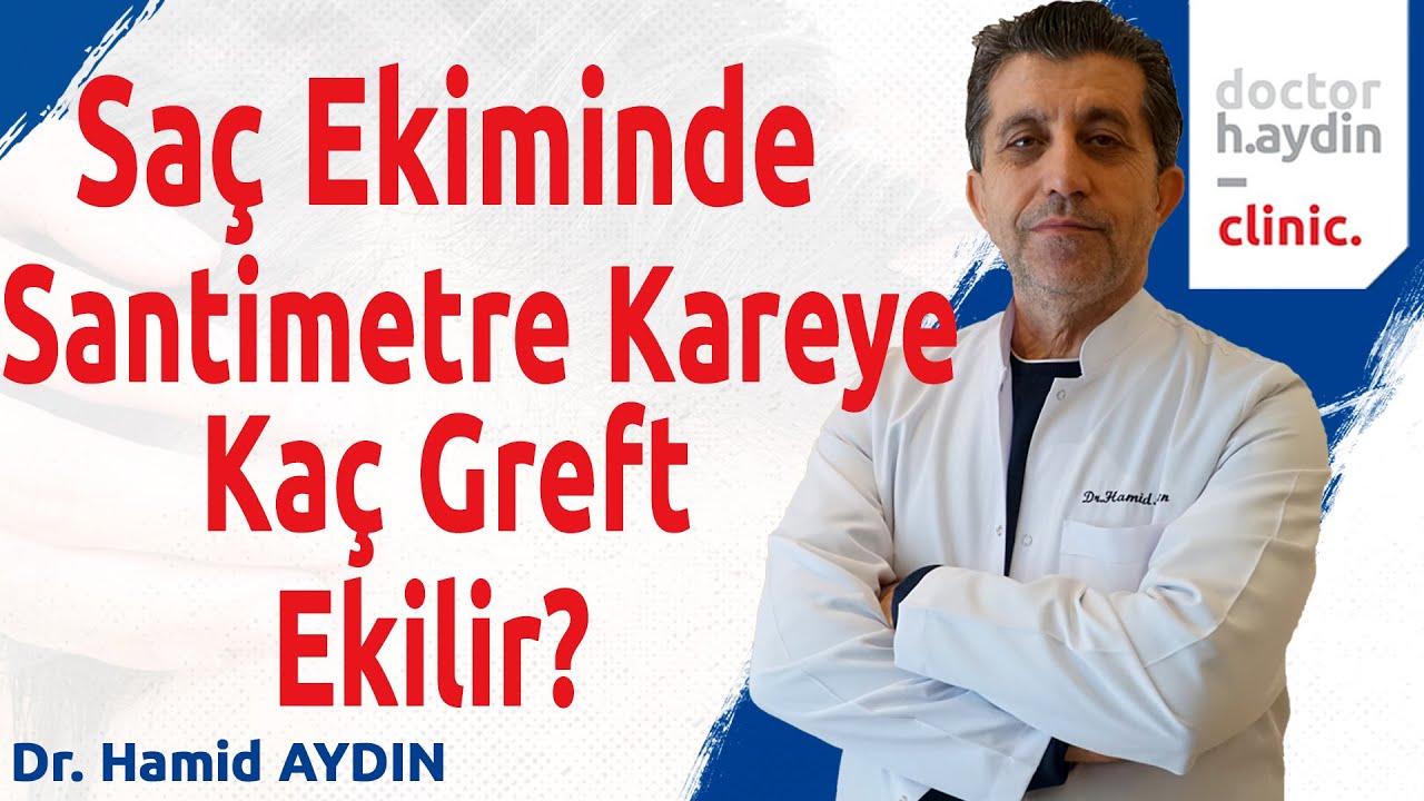 Saç Ekiminde Santimetre Kareye Kaç Greft Ekilir? - Dr. Hamid AYDIN