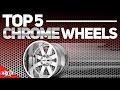 Top 5 Chrome Wheels!