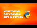 Exercise - How to find out common city in Python | Python Tutorials For Beginners In Hindi #17