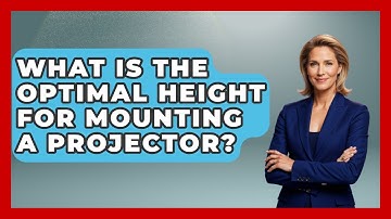 What Is The Optimal Height For Mounting A Projector? - NextGen Viewing and Audio