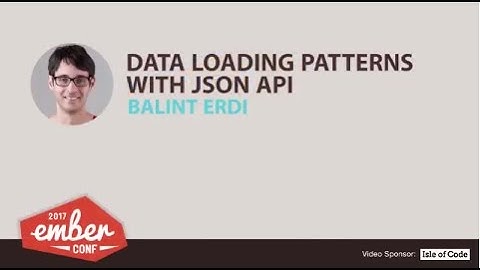 EmberConf 2017: Data Loading Patterns with JSON API by Balint Erdi