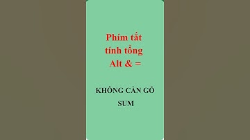 Tính tổng bằng phím tắt siêu nhanh trong vòng 1 giây - mẹo hay excel