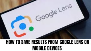 How to save results from Google lens on Mobile Device