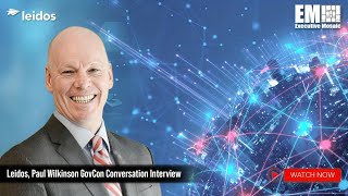 Paul Wilkinson of Leidos on Digital Modernization, Partnerships & Mission Resilience