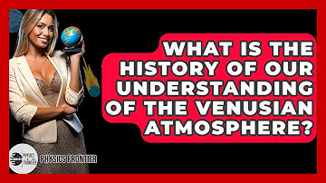 What Is The History Of Our Understanding Of The Venusian Atmosphere? - Physics Frontier