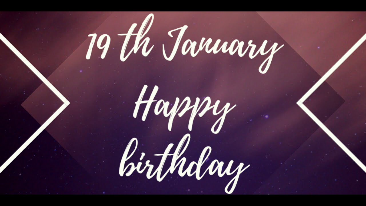 19 th January Happy Birthday| January 19 th Happy Birthday| Happy Birthday Latest |