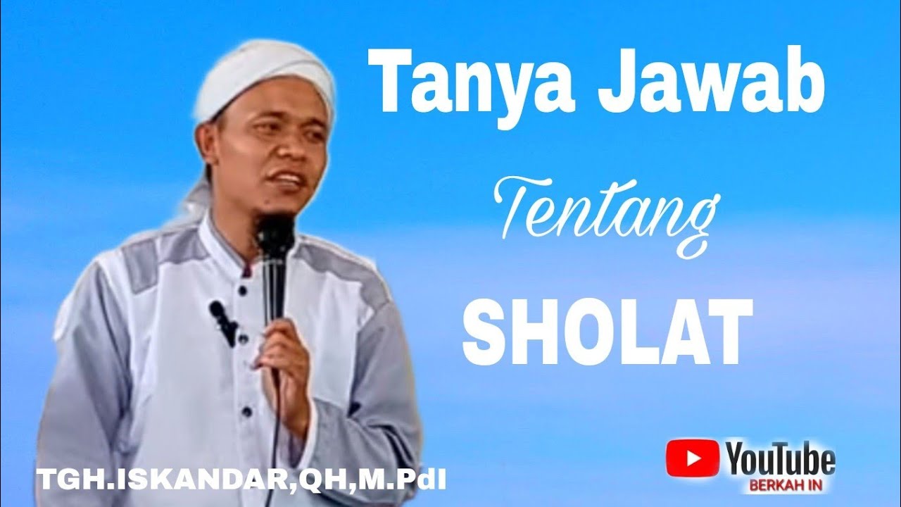 Tanya Jawab Tentang Sholat oleh TGH.Iskandar QH, As-shaulaty