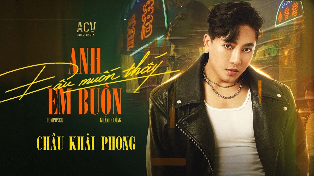 ANH ĐÂU MUỐN THẤY EM BUỒN - Châu Khải Phong | Gìn Giữ Những Thứ Vô Vọng, Người Ơi Em Có Đáng Không..
