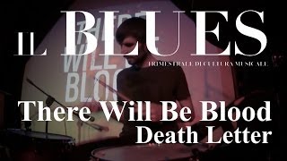 There Will Be Blood - Death Letter - Il Blues Magazine