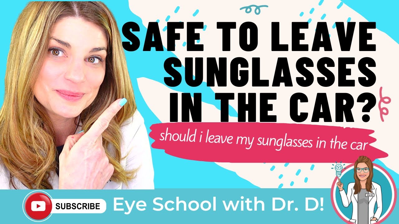 Can I leave my sunglasses in the car? Is it safe to leave sunglasses in
