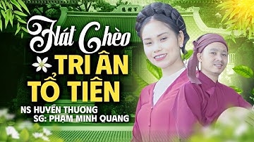 Hát Chèo Hay Mới Nhất 2024- Tri Ân Tiên Tổ ( Lời: Minh Quang ) Ns Huyền Thương