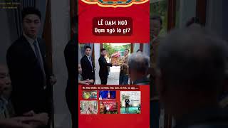 Tìm hiểu về lễ dạm ngõ. Dạm ngõ là lễ gì?