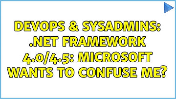 DevOps & SysAdmins: .NET Framework 4.0/4.5: Microsoft wants to confuse me? (2 Solutions!!)