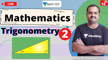 Unacademy MHT CET | Trigonometry | Mathematics | Class - 12 | Lecture - 2 | Pawan Sir