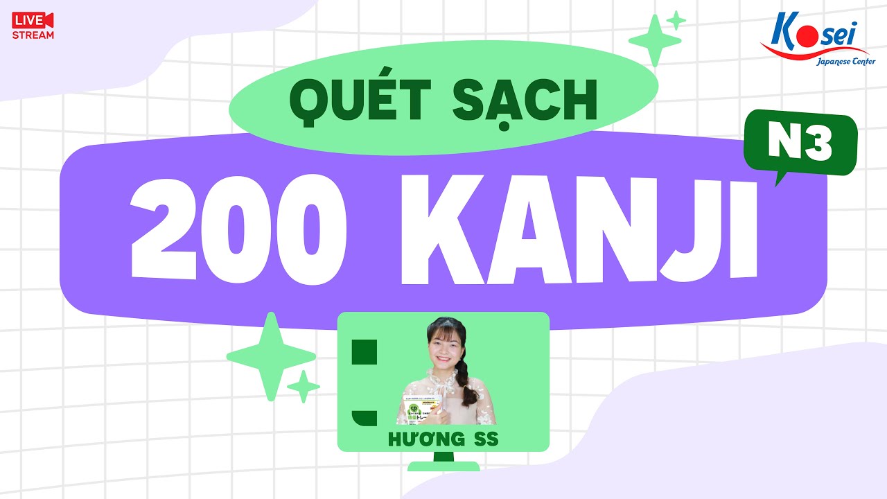 Quét sạch 200 KANJI N3 cùng Hương SS - Buổi 1 - Trung tâm tiếng Nhật Kosei