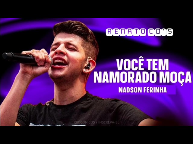 NADSON O FERINHA - VOCÊ TEM NAMORADO MOÇA - CD NOVO 2023 {RENATO CD'S} class=