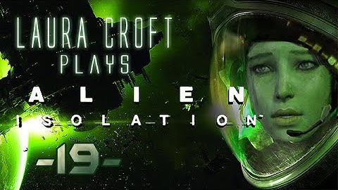 ALIEN ISOLATION - Part 19 - No Commentary (English) [HD]