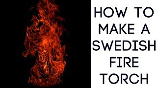 Biggest Swedish Fire Torch | HOW TO MAKE AN EPIC FIRE