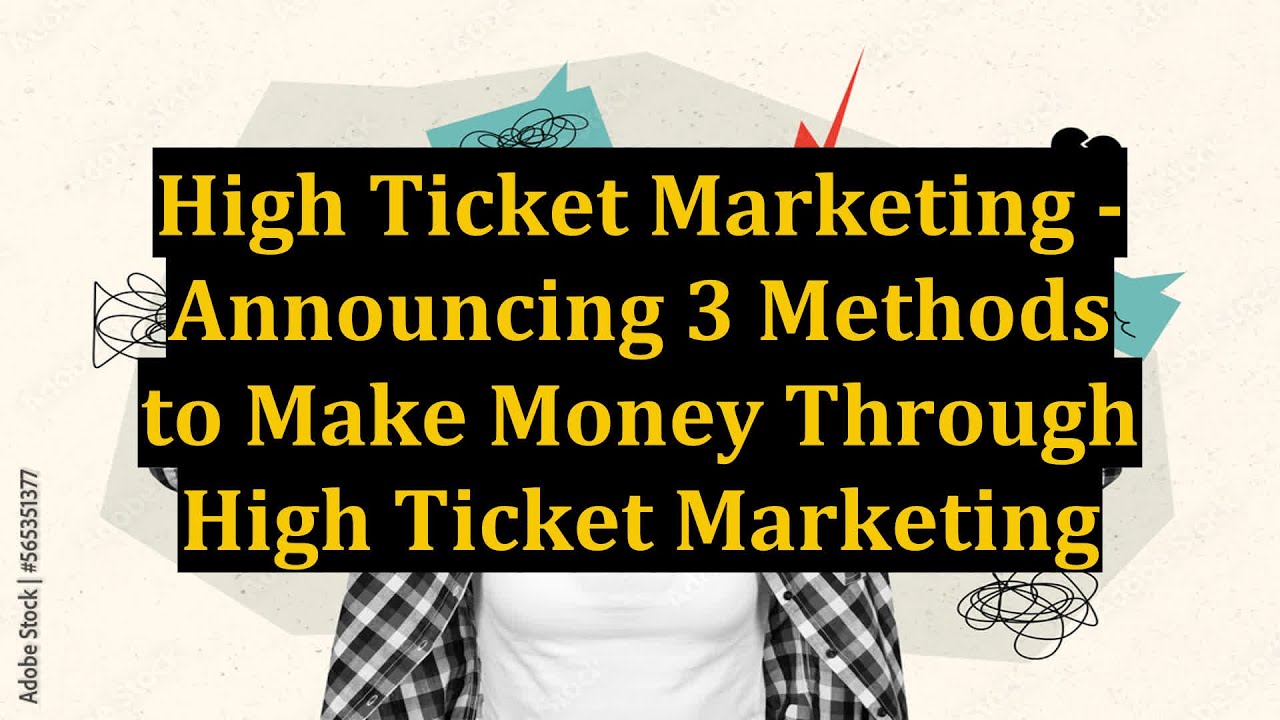 High Ticket Marketing - Announcing 3 Methods to Make Money Through High ...
