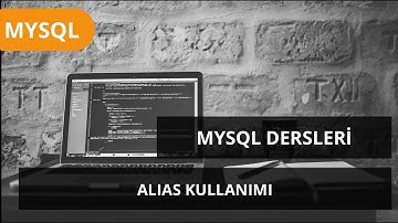 #MYSQL Dersleri - ALIAS KULLANIMI