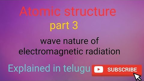 Atomic structure part 3 /Wave nature of Electro magnetic radiations