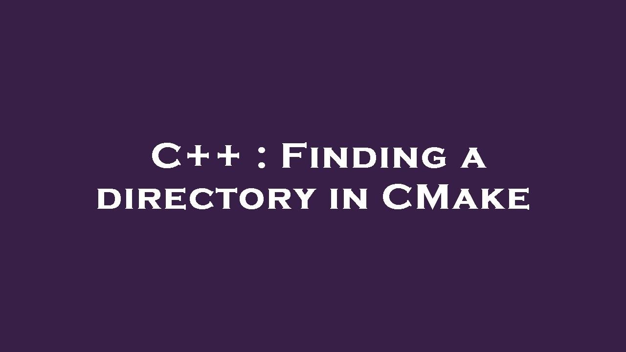 C++ Finding a directory in CMake YouTube