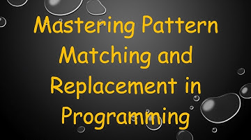Mastering Pattern Matching and Replacement in Programming