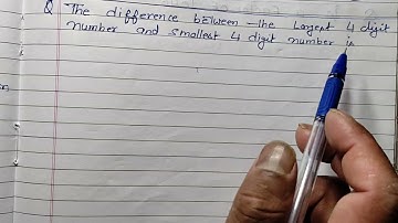 The difference between the largest, 4 digit number and smallest 4 digit number is - Class 2