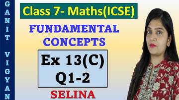 Fundamental Concepts | ICSE class 7 mathematics | Chapter 13 | Exercise 13 (C) | Q 1-2 | Selina