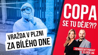 VRAŽDA ZA BÍLÉHO DNE V PLZNI l PODCAST COPA SE TU DĚJE?!?