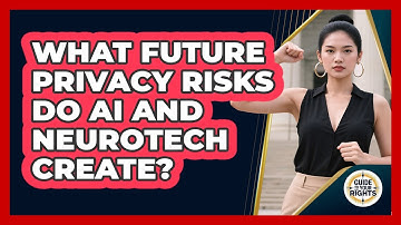 What Future Privacy Risks Do AI And Neurotech Create? - Guide To Your Rights