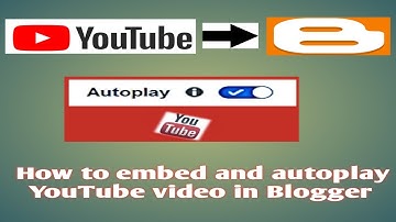 How to Embed YouTube video in Blogger and Autoplay the video