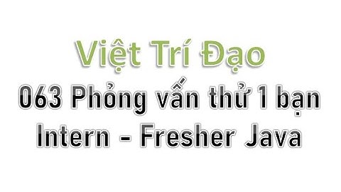 063 Phỏng vấn thử 1 bạn Intern - Fresher Java
