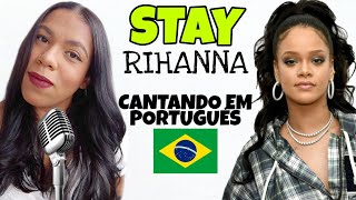 Rihanna - STAY (Cantando em português\/Tradução\/Legendado\/Cover) BONJUH