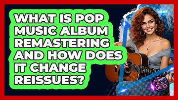 What Is Pop Music Album Remastering And How Does It Change Reissues? - Pop Music Gurus