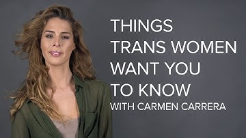 6 Things Trans Women Want You To Know With Carmen Carrera