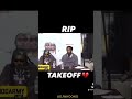 RIP #TakeOff 💔💔🙏🏽 we will never forget!!