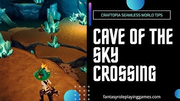 Craftopia Seamless World - Cave Of The Sky Crossing Walkthrough and Location