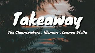 The Chainsmokers, Illenium - Takeaway ( Lyrics ) Ft. Lennon Stella