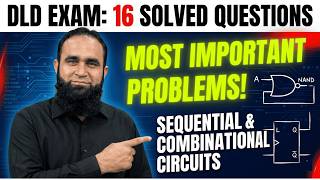 DLD Most Important Problems for Final Exam | 16 Solved Questions On Sequential &amp; Combination Circuit