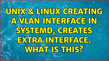 Unix & Linux: Creating a VLan interface in SystemD, creates extra interface. What is this?